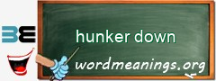 WordMeaning blackboard for hunker down